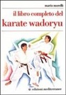Mario Morelli - Il libro completo del karate wadoryu