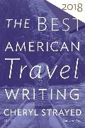 Jason Wilson, Chery Strayed, Cheryl Strayed,  Wilson,  Wilson, Jason Wilson - The Best American Travel Writing 2018