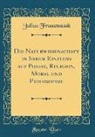 Julius Frauenstädt - Die Naturwissenschaft in Ihrem Einfluß auf Poesie, Religion, Moral und Philosophie (Classic Reprint)