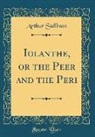 Arthur Sullivan - Iolanthe, or the Peer and the Peri (Classic Reprint)