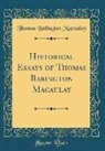 Thomas Babington Macaulay - Historical Essays of Thomas Babington Macaulay (Classic Reprint)