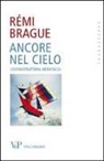 Rémi Brague - Ancore nel cielo. L'infrastruttura metafisica