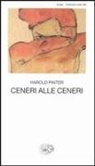 Harold Pinter - Ceneri alle ceneri. Testo originale a fronte