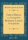 Wladimir Brunet de Presle - Grèce Depuis la Conquète Romaine Jusqu'à Nos Jours (Classic Reprint)