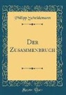 Philipp Scheidemann - Der Zusammenbruch (Classic Reprint)