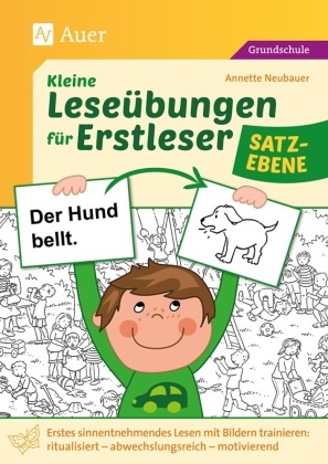 Annette Neubauer - Kleine Leseübungen für Erstleser - Satzebene - Erstes sinnentnehmendes Lesen mit Bildern trainieren: ritualisiert - abwechslungsreich - motivieren (1. und 2. Klasse)