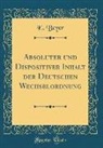 E. Beyer - Absoluter und Dispositiver Inhalt der Deutschen Wechselordnung (Classic Reprint)