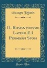 Giuseppe Toffanin - IL Romanticismo Latino E I Promessi Sposi (Classic Reprint)