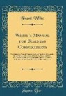 Frank White - White's Manual for Business Corporations