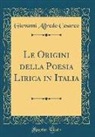 Giovanni Alfredo Cesareo - Le Origini della Poesia Lirica in Italia (Classic Reprint)