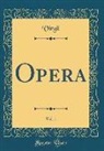 Virgil Virgil - Opera, Vol. 1 (Classic Reprint)