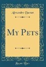 Alexandre Dumas - My Pets (Classic Reprint)
