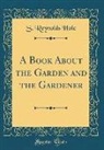 S. Reynolds Hole - A Book About the Garden and the Gardener (Classic Reprint)