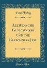 Paul Fiebig - Altjüdische Gleichnisse und die Gleichniss Jesu (Classic Reprint)