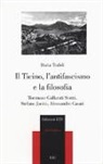 Daria Trafeli - Il Ticino, l'antifascismo e la filosofia. Tommaso Gallarati Scotti, Stefano Jacini, Alessandro Casati