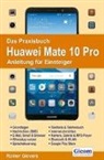 Rainer Gievers - Das Praxisbuch Huawei Mate 10 Pro - Anleitung für Einsteiger