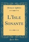 Francois Rabelais, François Rabelais - L'Isle Sonante (Classic Reprint)