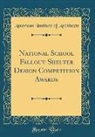 American Institute Of Architects - National School Fallout Shelter Design Competition Awards (Classic Reprint)