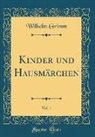 Wilhelm Grimm - Kinder und Hausmärchen, Vol. 1 (Classic Reprint)