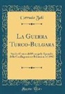Corrado Zoli - La Guerra Turco-Bulgara: Studio Critico del Principale Episodio Della Conflagrazione Balcanica del 1912 (Classic Reprint)