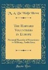 M. A. De Wolfe Howe - The Harvard Volunteers in Europe