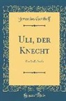 Jeremias Gotthelf - Uli, Der Knecht: Ein Volksbuch (Classic Reprint)