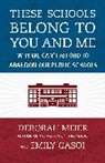 Emily Gasoi, Deborah Meier - These Schools Belong to You and Me