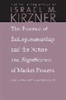 Israel M Kirzner, Israel M. Kirzner, Israel M./ Sautet Kirzner, Peter J. Boettke, Frederic Sautet - The Essence of Entrepreneurship and the Nature and Significance of