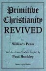 William Penn, Paul Buckley - Primitive Christianity Revived