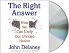 John Delaney, John K. Delaney, John K. Delaney - The Right Answer: How We Can Unify Our Divided Nation (Audio book)