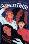 Daisy Hernandez, Daisy Hernández, Bushra Rehman, Daisy Hernández, Bushra Rehman - Colonize This!