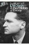 E M Cioran, E. M. Cioran, E.M. Cioran - A Short History of Decay