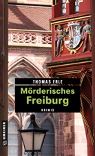 Thomas Erle - Mörderisches Freiburg