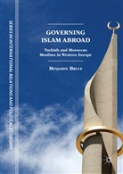 Benjamin Bruce - Governing Islam Abroad