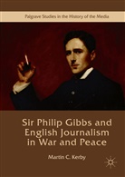 Martin C Kerby, Martin C. Kerby - Sir Philip Gibbs and English Journalism in War and Peace