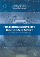 Jame Skinner, James Skinner, Aaron C Smith, Aaron C T Smith, Aaron C. T. Smith, Steve Swanson - Fostering Innovative Cultures in Sport