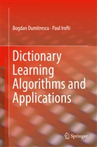 Bogda Dumitrescu, Bogdan Dumitrescu, Paul Irofti - Dictionary Learning Algorithms and Applications