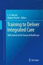 Kessler, Kessler, Rodger Kessler, C. R. Macchi, C.R. Macchi, R Macchi... - Training to Deliver Integrated Care