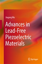 Jiagang Wu - Advances in Lead-Free Piezoelectric Materials