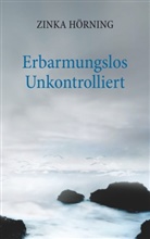 Zinka Hörning - Erbarmungslos unkontrolliert