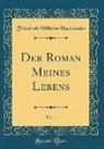 Friedrich Wilhelm Hackländer - Der Roman Meines Lebens, Vol. 1 (Classic Reprint)