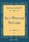 Ludwig Anzengruber - Alt-Wiener Stücke, Vol. 1 (Classic Reprint)