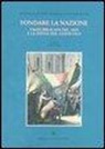 Lauro Rossi - Fondare la nazione. I repubblicani del 1849 e la difesa del Gianicolo