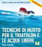 Paul Mason - Tecniche di nuoto per il Triathlon e le acque libere. Impara a nuotare uno stile libero perfetto