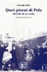 Corrado Belci - Quei giorni di Pola. Ricordo di un esodo