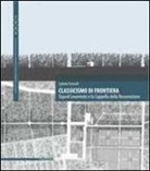Carlotta Torricelli - Classicismo di frontiera. Sigurd Lewerentz e la Cappella della Resurrezione. Ediz. multilingue