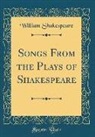 William Shakespeare - Songs From the Plays of Shakespeare (Classic Reprint)