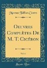 Marcus Tullius Cicero - Oeuvres Complètes De M. T. Cicéron, Vol. 6 (Classic Reprint)