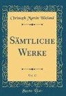 Christoph Martin Wieland - Sämtliche Werke, Vol. 17 (Classic Reprint)
