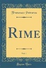 Francesco Petrarca - Rime, Vol. 1 (Classic Reprint)